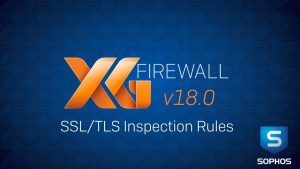 Read more about the article Sophos XG v18: Hướng dẫn cấu hình SSL/TLS Inspection trên thiết bị tường lửa Sophos XG version 18